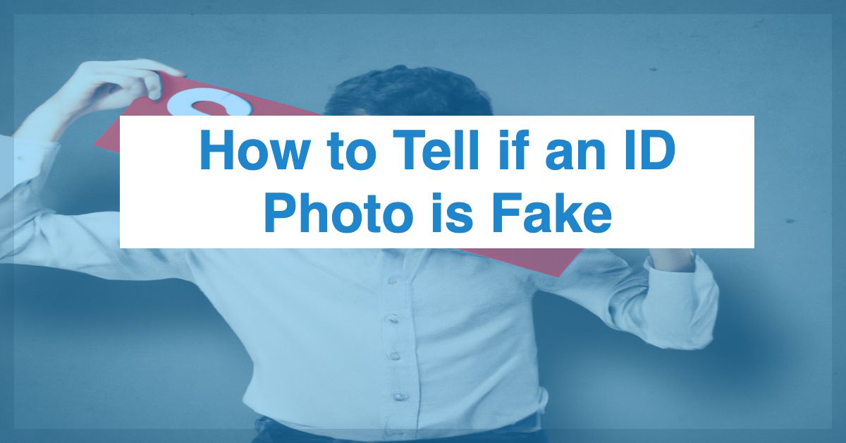 how to tell if an id is fake